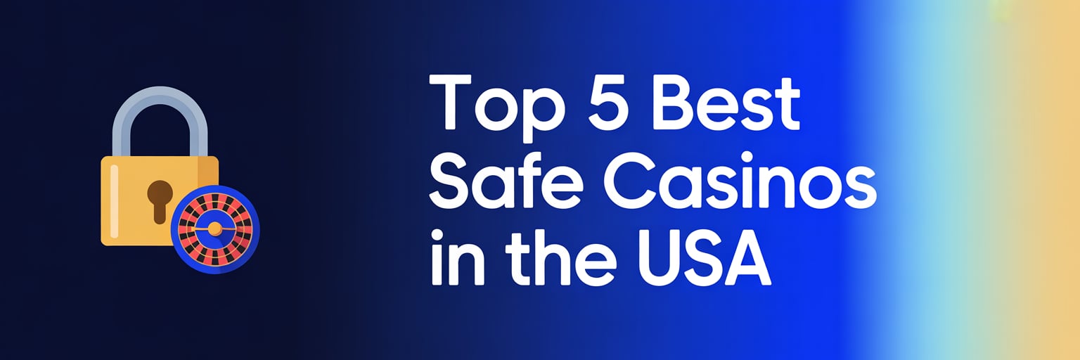 Top 5 Best Safe Casinos in the USA